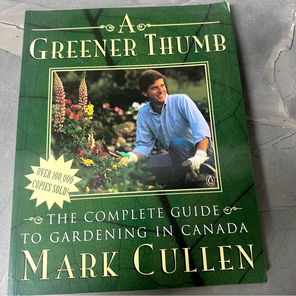 A GREENER THUMB A Complete Guide to Gardening in Canada by Mark Cullen